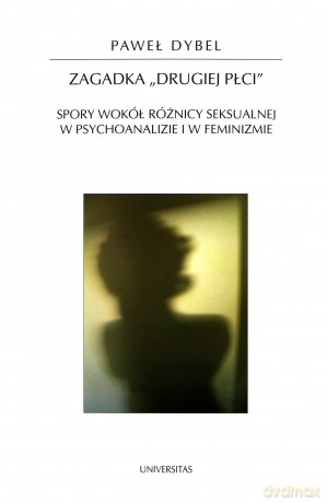 Zagadka "drugiej płci". Spory wokół różnicy seksualnej w psychoanalizie i feminizmie - Paweł Dybel [KSIĄŻKA]