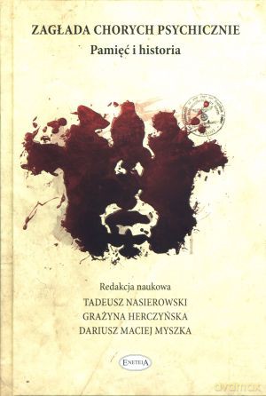 Zagłada chorych psychicznie. Pamięć i historia - Tadeusz Nasierowski, Grażyna Herczyńska, Dariusz Maciej Myszka [KSIĄŻKA]
