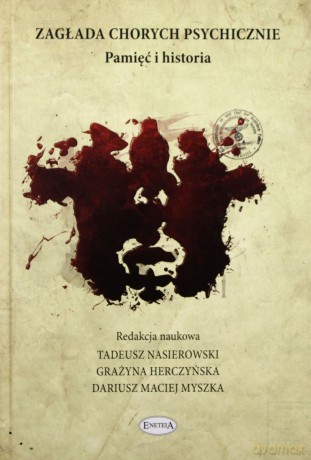 Zagłada chorych psychicznie. Pamięć i historia - Tadeusz Nasierowski, Grażyna Herczyńska, Dariusz Maciej Myszka [KSIĄŻKA]