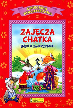 Zajęcza chatka - bajki o zwierzętach [KSIĄŻKA]