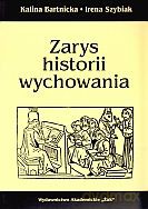 Zarys historii wychowania - Irena Szybiak, Kalina Bartnicka [KSIĄŻKA]