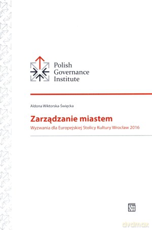 Zarządzanie miastem. Wyzwania dla Europejskiej Stolicy Kultury Wrocław 2016 - Aldona Wiktorska-Święcka [KSIĄŻKA]