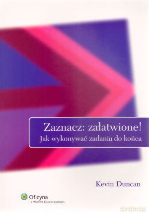 Zaznacz: załatwione! Jak wykonywać zadania do końca - Kevin Duncan [KSIĄŻKA]