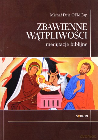 Zbawienne wątpliwości. Medytacje biblijne - Michał Deja OFMCap [KSIĄŻKA]