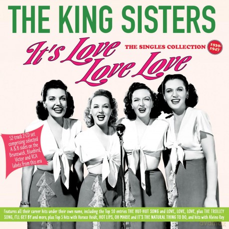 King Sisters: Its Love Love Love - The Singles Collection 1939-47 [2CD]