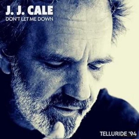 J.J. Cale-Don't Let Me Down Telluride '94: J.J. Cale-Don'T Let Me Down Telluride '94 [CD]
