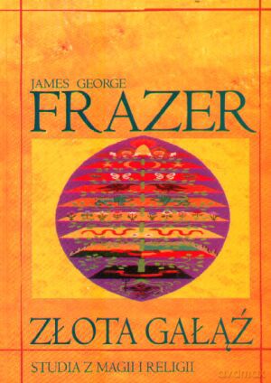 Złota gałąź. Studia z magii i religii - James George Frazer [KSIĄŻKA]