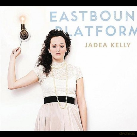 Jadea Kelly-Eastbound Platform: Jadea Kelly-Eastbound Platform [CD]