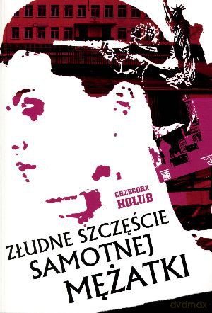 Złudne szczęście samotnej mężatki - Grzegorz Hołub [KSIĄŻKA]