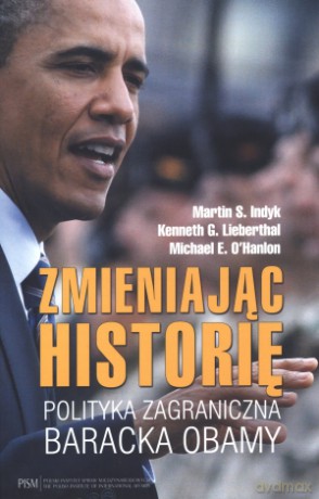 Zmieniając historię. Polityka zagraniczna Baracka Obamy [KSIĄŻKA]