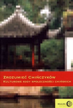 Zrozumieć Chińczyków. Kulturowe kody społeczności chińskich [KSIĄŻKA]