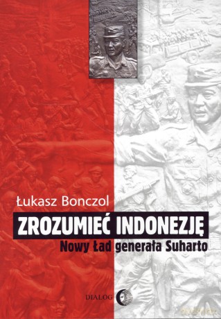 Zrozumieć Indonezję. Nowy Ład generała Suharto - Łukasz Bonczol [KSIĄŻKA]