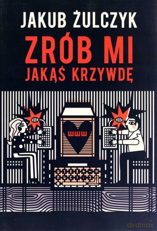 Zrób mi jakąś krzywdę - Jakub Żulczyk [KSIĄŻKA]