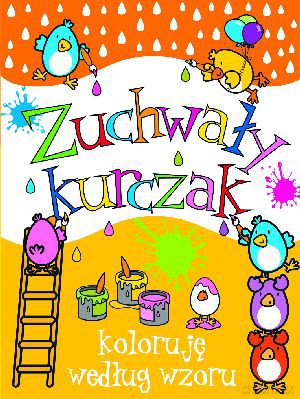 Zuchwały kurczak. Koloruję według wzoru - Anna Wiśniewska [KSIĄŻKA]