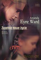 Zupełnie nowe życie - Amanda Eyre Ward [KSIĄŻKA]