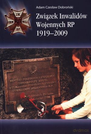 Związek Inwalidów Wojennych RP 1919-2009 - Adam Czesław Dobroński [KSIĄŻKA]