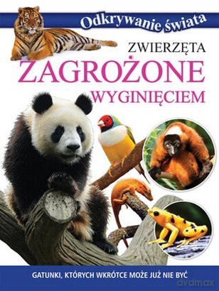 Zwierzęta zagrożone wyginięciem. Odkrywanie świata [KSIĄŻKA]