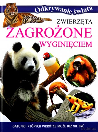 Zwierzęta zagrożone wyginięciem. Odkrywanie świata [KSIĄŻKA]