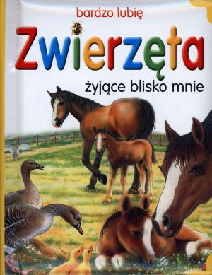 Zwierzęta żyjące blisko mnie [KSIĄŻKA]
