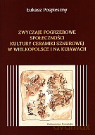 Zwyczaje pogrzebowe społeczności kultury ceramiki sznurowej w Wielkopolsce i na Kujawach - Łukasz Pospieszny [KSIĄŻKA]
