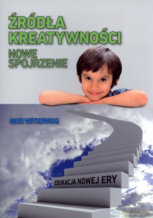Źródła kreatywności. Nowe spojrzenie - Igor Witkowski [KSIĄŻKA]