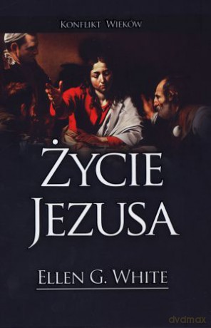 Życie Jezusa - Ellen G. White [KSIĄŻKA]