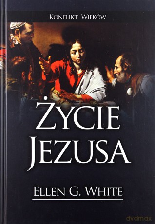 Życie Jezusa - Ellen G. White [KSIĄŻKA]