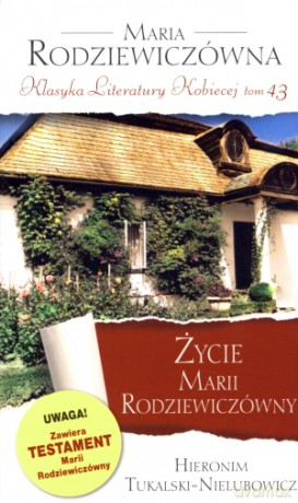 Życie Marii Rodziewiczówny. Klasyka Literatury Kobiecej. Tom 43 - Hieronim Tukalski-Nielubowicz [KSIĄŻKA]