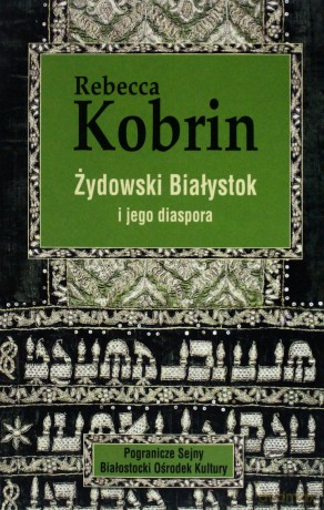 Żydowski Białystok i jego diaspora - Rebecca Kobrin [KSIĄŻKA]