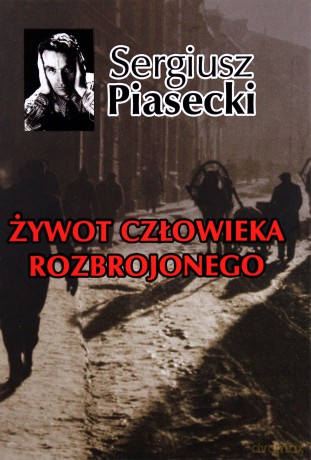 Żywot Człowieka Rozbrojonego - Sergiusz Piasecki [KSIĄŻKA]