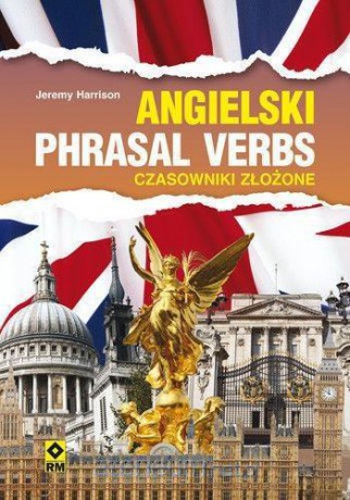 Angielski. Phrasal verbs. Czasowniki złożone [KSIĄŻKA]