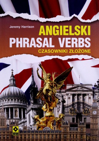 Angielski. Phrasal verbs. Czasowniki złożone [KSIĄŻKA]