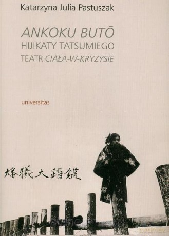 Ankoku buto Hijikaty Tatsumiego. Teatr ciała [KSIĄŻKA]