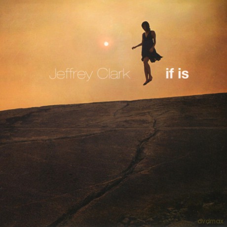 Jeffrey Clark-If Is: Jeffrey Clark-If Is [CD]