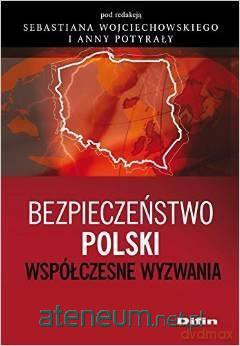 Bezpieczeństwo Polski. Współczesne wyzwania [KSIĄŻKA]