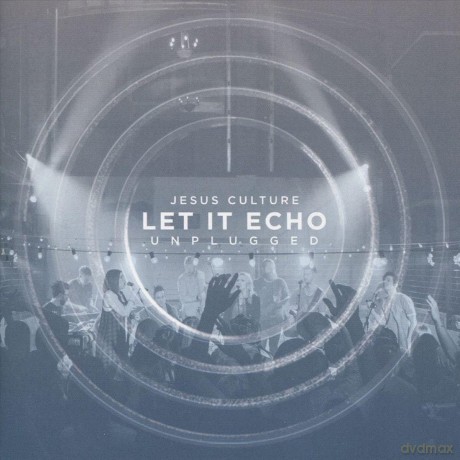 Jesus Culture: Jesus Culture - Let It Echo - Unplugged [CD]