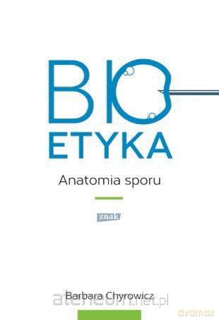 Bioetyka. Anatomia sporu [KSIĄŻKA]