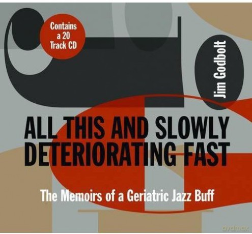 Jim Godbolt-All This And Slowly Deteriorat: Jim Godbolt-All This And Slowly Deteriorat [18CD]