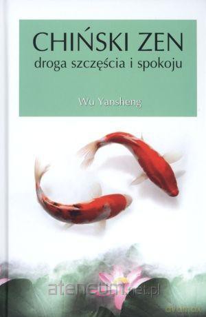 Chiński zen. Droga szczęścia i spokoju [KSIĄŻKA]