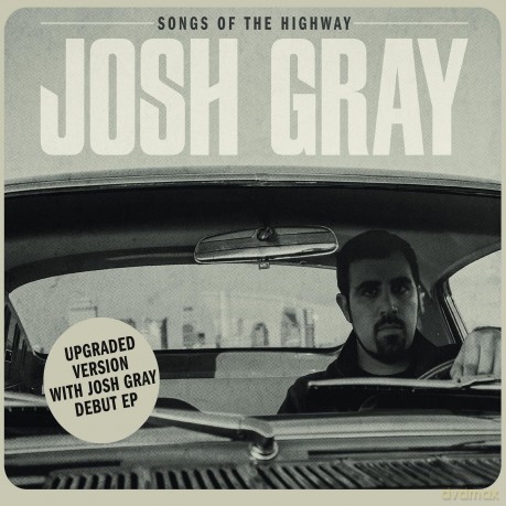 Josh Gray-Songs Of The Highway (Bonus Edition): Josh Gray-Songs Of The Highway (Bonus Edition) [CD]