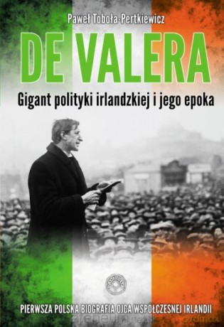 De Valera. Gigant polityki irlandzkiej i jego epok [KSIĄŻKA]