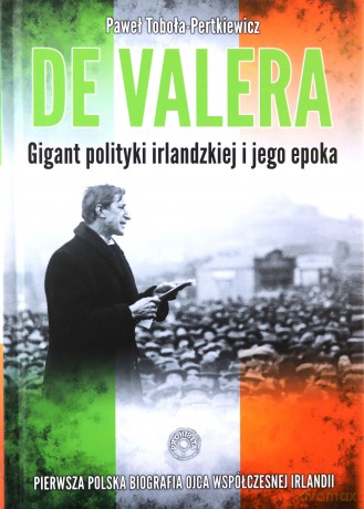 De Valera. Gigant polityki irlandzkiej i jego epok [KSIĄŻKA]