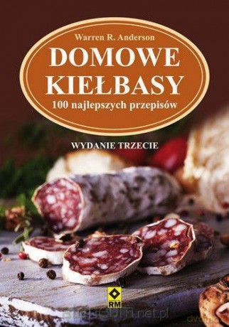 Domowe kiełbasy. 100 najlepszych przepisów [KSIĄŻKA]