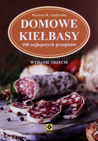 Domowe kiełbasy. 100 najlepszych przepisów [KSIĄŻKA]