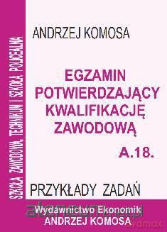 Egzamin potwierdzający kwalifikacje zawodowe A.18 Przykładowe zadanie [KSIĄŻKA]