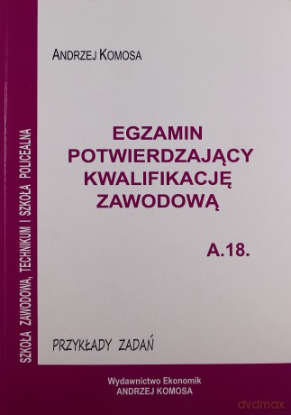 Egzamin potwierdzający kwalifikacje zawodowe A.18 Przykładowe zadanie [KSIĄŻKA]