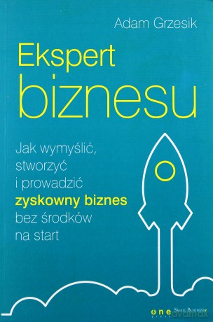 Ekspert biznesu. Jak wymyślić, stworzyć [KSIĄŻKA]