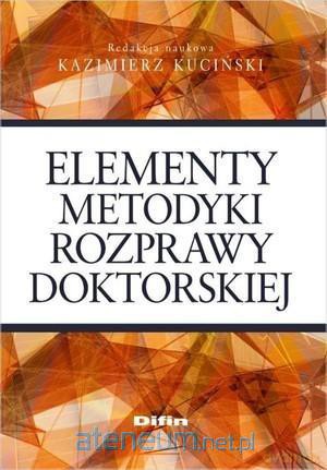 Elementy metodyki rozprawy doktorskiej [KSIĄŻKA]