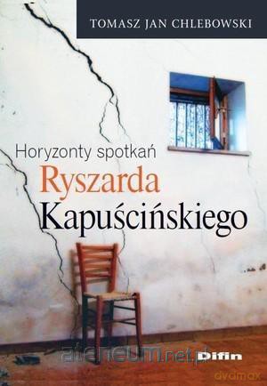 Horyzonty spotkań Ryszarda Kapuścińskiego [KSIĄŻKA]