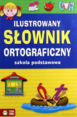 Ilustrowany słownik ortograficzny. Szkoła Podstawowa [KSIĄŻKA]